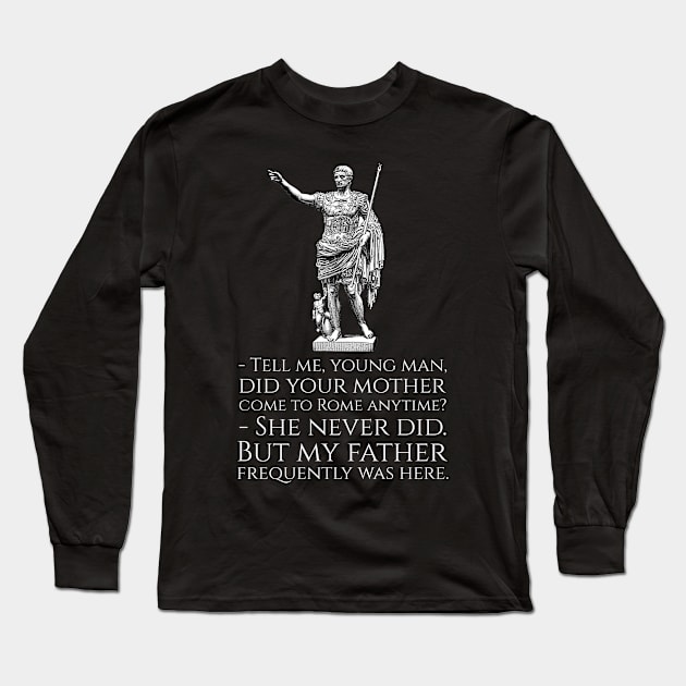 Roman Emperor Augustus Caesar - Ancient Roman Joke Long Sleeve T-Shirt by Styr Designs